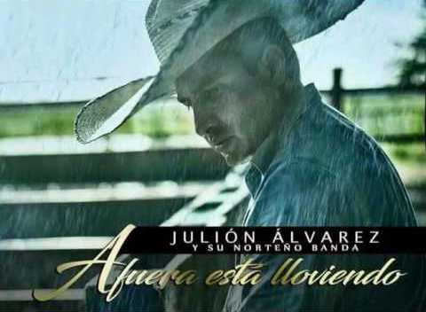 Julión Álvarez - Afuera está lloviendo